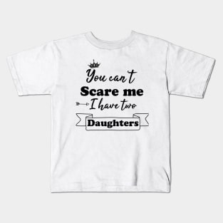 You can't scare me i have two daughters Kids T-Shirt